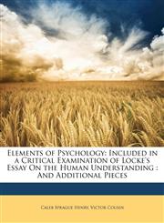 Elements of Psychology Included in a Critical Examination of Locke's Essay On the Human Understanding : And Additional Pieces,1148936408,9781148936406