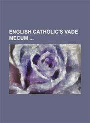 English Catholic's Vade mecum,1130671194,9781130671193