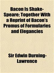 Bacon Is Shake-Speare; Together With a Reprint of Bacon's Promus of Formularies and Elegancies,1150544031,9781150544033