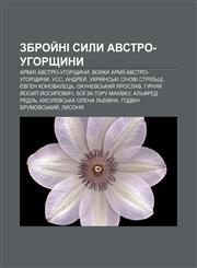 Zbroy̆ni syly Avstro-Uhorshchyny Armiya Avstro-Uhorshchyny, Voyaky armiï Avstro-Uhorshchyny, USS, Andrey̆, Ukraïnsʹki sichovi strilʹtsi,1233859897,9781233859894