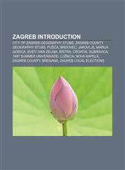 Zagreb Introduction City of Zagreb geography stubs, Zagreb County geography stubs, Pušća, Brdovec, Jakovlje, Marija Gorica, Sveti Ivan Zelina,1155932595,9781155932590