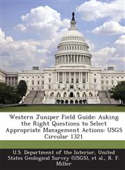 Western Juniper Field Guide Asking the Right Questions to Select Appropriate Management Actions: Usgs Circular 1321,128719334X,9781287193340