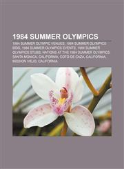 1984 Summer Olympics 1984 Summer Olympic venues, 1984 Summer Olympics bids, 1984 Summer Olympics events, 1984 Summer Olympics stubs,1156158788,9781156158784