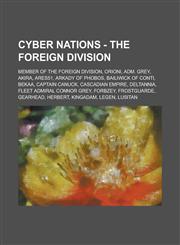 Cyber Nations - The Foreign Division Member of The Foreign Division, Orioni, Adm. Grey, Akira, Ares51, Arkady of Phobos, Bailiwick of Conti, Bekaa, Captain Canuck, Cascadian Empire, Deltannia, Fleet Admiral Connor Grey, Forbzey,1234699613,9781234699611