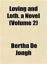 Loving and Loth. a Novel (Volume 2),1153013681,9781153013680