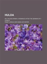 Hulda; Or, the Deliverer a Romance After the German of F. Lewald,1155080262,9781155080260