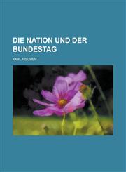 Die Nation und der Bundestag,1234317125,9781234317126