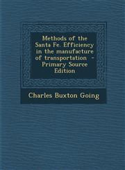 Methods of the Santa Fe. Efficiency in the Manufacture of Transportation - Primary Source Edition,1293637327,9781293637326