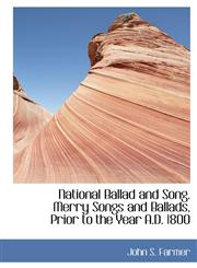 National Ballad and Song. Merry Songs and Ballads, Prior to the Year A.D. 1800,1140605208,9781140605201