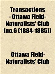 Transactions - Ottawa Field-Naturalists' Club (no.6 (1884-1885)),1153189119,9781153189118