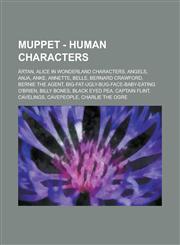 Muppet - Human Characters Artan, Alice in Wonderland Characters, Angels, Anja, Anke, Annette, Belle, Bernard Crawford, Bernie the Agent, Big-Fat,1234742012,9781234742010