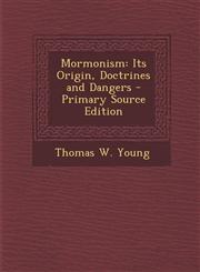Mormonism Its Origin, Doctrines and Dangers - Primary Source Edition,1295000008,9781295000005