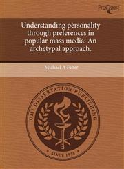Understanding personality through preferences in popular mass media An archetypal approach.,1243667354,9781243667359