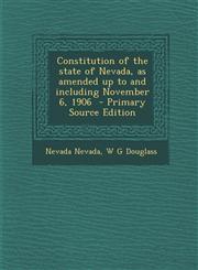 Constitution of the State of Nevada, as Amended Up to and Including November 6, 1906 - Primary Source Edition,1295498987,9781295498987