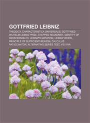 Gottfried Leibniz Theodicy, Characteristica universalis, Gottfried Wilhelm Leibniz Prize, Stepped Reckoner, Identity of indiscernibles,1156484944,9781156484944