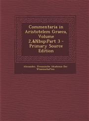 Commentaria in Aristotelem Graeca, Volume 2, Part 3 - Primary Source Edition,129553133X,9781295531332