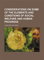 Considerations on Some of the Elements and Conditions of Social Welfare and Human Progress,115014260X,9781150142604