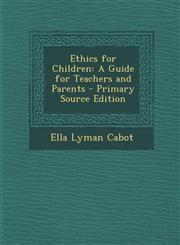 Ethics for Children A Guide for Teachers and Parents - Primary Source Edition,1289901708,9781289901707