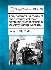 Army contracts a course of three lectures delivered before the student officers of the Army Service Schools.,1240025513,9781240025510