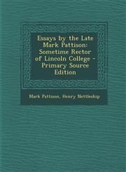 Essays by the Late Mark Pattison Sometime Rector of Lincoln College,1289539413,9781289539412