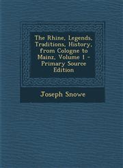Rhine, Legends, Traditions, History, from Cologne to Mainz, Volume 1,1289572712,9781289572716