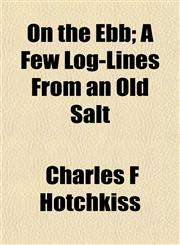 On the Ebb; A Few Log-Lines from an Old Salt,1154704645,9781154704648