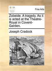 Zobeide. A tragedy. As it is acted at the Theatre-Royal in Covent-Garden.,1170804977,9781170804971