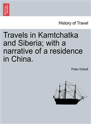 Travels in Kamtchatka and Siberia; with a narrative of a residence in China. Vol. I,124150203X,9781241502034