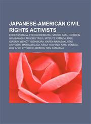 Japanese-American civil rights activists Ehren Watada, Fred Korematsu, Michio Kaku, Gordon Hirabayashi, Minoru Yasui, Mitsuye Yamada,1233090003,9781233090006
