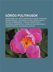 Gorog Politikusok Gorog Kiralyok, Okori Gorog Politikusok, Periklesz, Epameinondasz, Lukurgosz, Gyorgy Gorog Kiralyi Herceg, Parmenidesz,1232883441,9781232883449