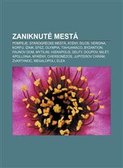Zaniknuté mestá Pompeje, Starogrécke mestá, Atény, Dilos, Vergina, Korfu, İznik, Efez, Olympia, Tiahuanaco, Byzantion, Faunov dom, Mytilini,1233003127,9781233003129