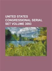 United States Congressional Serial Set Volume 3093,1234059711,9781234059712
