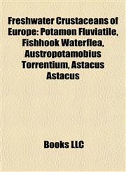 Freshwater Crustaceans of Europe Potamon Fluviatile, Fishhook Waterflea, Austropotamobius Torrentium, Astacus Astacus,1155354427,9781155354422