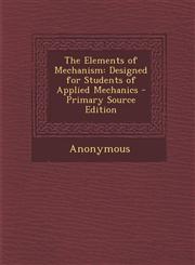 Elements of Mechanism Designed for Students of Applied Mechanics,1289972435,9781289972431