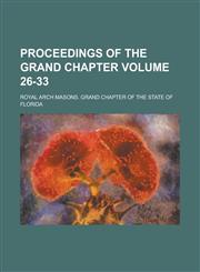 Proceedings of the Grand Chapter Volume 26-33,1234261758,9781234261757
