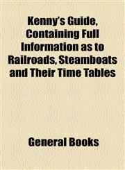 Kenny's Guide, Containing Full Information as to Railroads, Steamboats and Their Time Tables,1154960048,9781154960044
