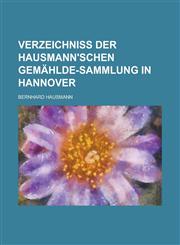 Verzeichniss Der Hausmann'schen Gemahlde-Sammlung in Hannover,1153500973,9781153500975