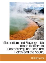 Methodism and Slavery with Other Matters in Controversy Between the North and the South;,111595024X,9781115950244