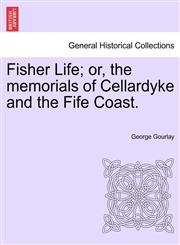 Fisher Life; or, the memorials of Cellardyke and the Fife Coast.,1241071284,9781241071288