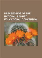 Preceedings of the National Baptist Educational Convention,1151061018,9781151061010