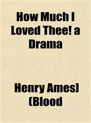How Much I Loved Thee! a Drama,1152960709,9781152960701
