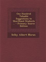 One Hundred Valuable Suggestions to Shorthand Students ... - Primary Source Edition,1294315811,9781294315810