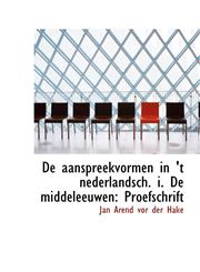 De aanspreekvormen in 't nederlandsch. i. De middeleeuwen Proefschrift,1110175965,9781110175963