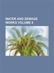 Water and Sewage Works Volume 8,1234775050,9781234775056