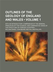 Outlines of the Geology of England and Wales (Volume 1); With an Introductory Compendium of the General Principles of That Science, and Comparative Views of the Structure of Foreign Countries,1150277963,9781150277962
