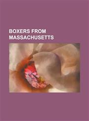 Boxers from Massachusetts Al Mello, Buddy Hayes, Charlie Polite, Dana Rosenblatt, Dan Flynn (Boxer), Dawn George, Dicky Eklund, Eddie Perkins, E,1230774882,9781230774886