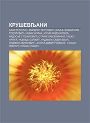 Kruševljani Sava Petković, Miodrag Petrović Čkalja, Vladislav Todorović, Novak Novak, Josif VidoJković, Radosav StoJanović,1234009676,9781234009670