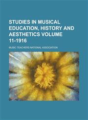 Studies in Musical Education, History and Aesthetics Volume 11-1916,115497622X,9781154976229