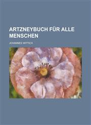 Artzneybuch Fur Alle Menschen,1234385686,9781234385682