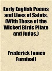 Early English Poems and Lives of Saints, (With Those of the Wicked Birds Pilate and Judas.),1152524372,9781152524378